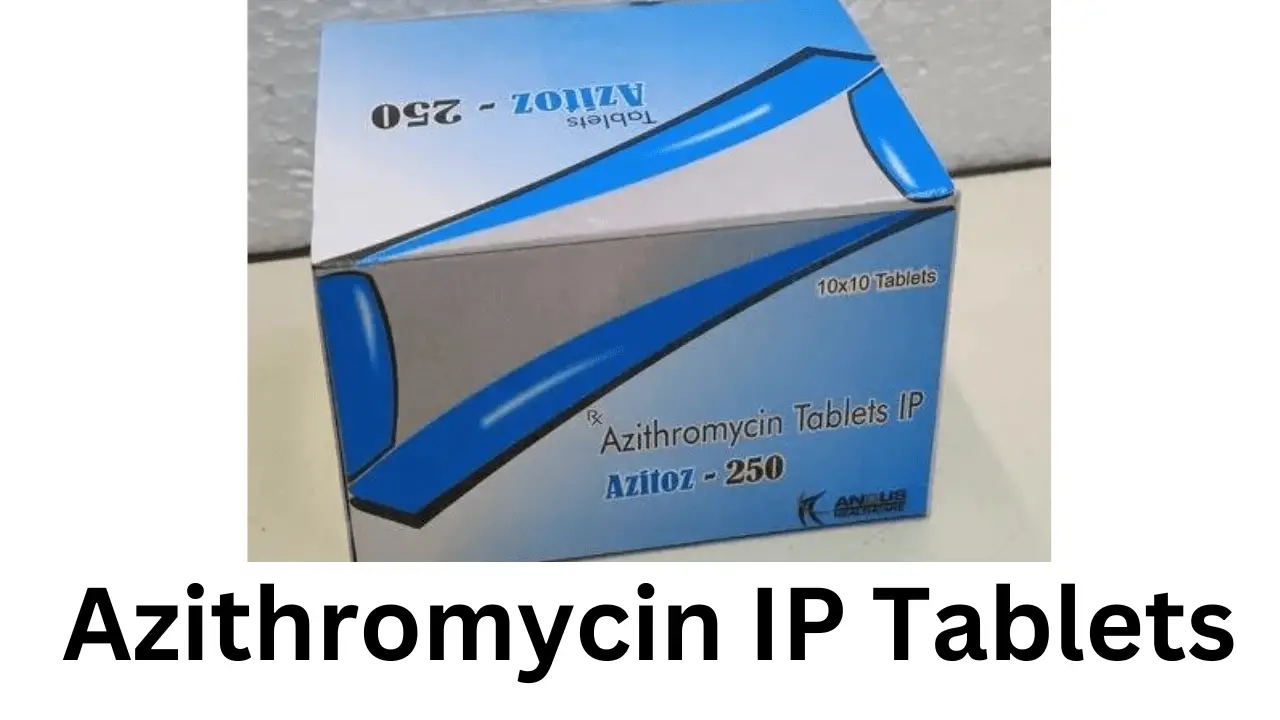Azithromycin IP Tablets, Advantages, Side Effects, Price