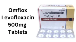  Omflox Levofloxacin 500mg Tablets, Advantages, Side Effects, Price