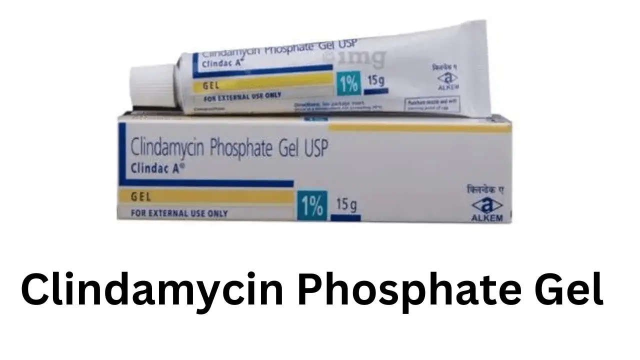 Clindamycin Phosphate Gel, Advantages, Side Effects, Price