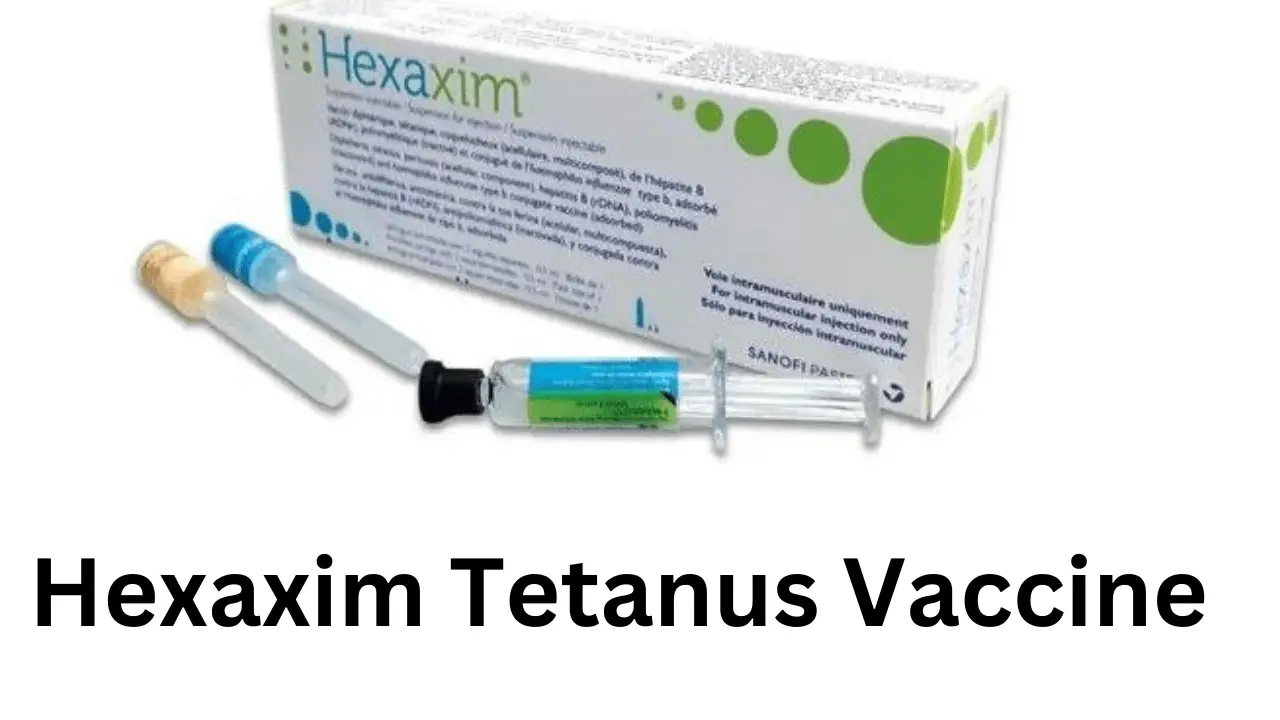 Hexaxim Tetanus Vaccine, Advantages, Side Effects, Price